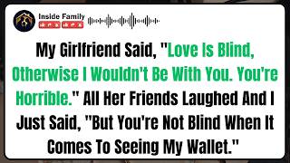 My Girlfriend Said, "Love Is Blind, Otherwise I Wouldn't Be With You. You're Horrible." All Her...