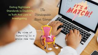 Dating Nightmare Standards vs Disability vs Truth And Liars vs Investigating