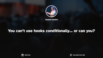 React Native Paris - Charlotte Isambert - You can’t use hooks conditionally… or can you?