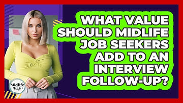 What Value Should Midlife Job Seekers Add To An Interview Follow-up? - Midlife Reset Coach