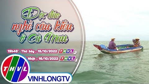 Nhịp sống đồng bằng: Độc đáo nghề câu kiều ở Cà Mau | Trailer