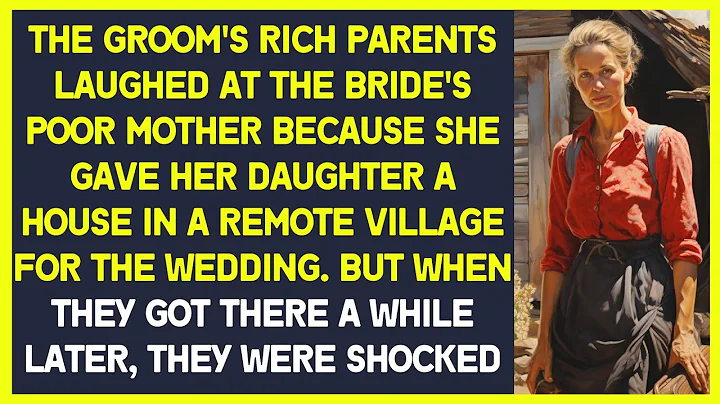 Groom's rich parents laughed at the bride's poor mother because she gave  a shabby house in village - DayDayNews