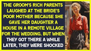 Groom's rich parents laughed at the bride's poor mother because she gave  a shabby house in village