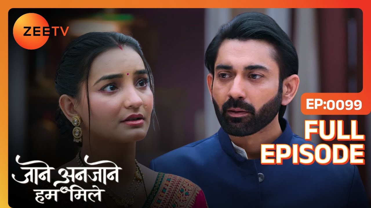 Viren once again shows his anger to Poonam | Jaane Anjaane Hum Mile | Full Ep. 99 | ZEE TV