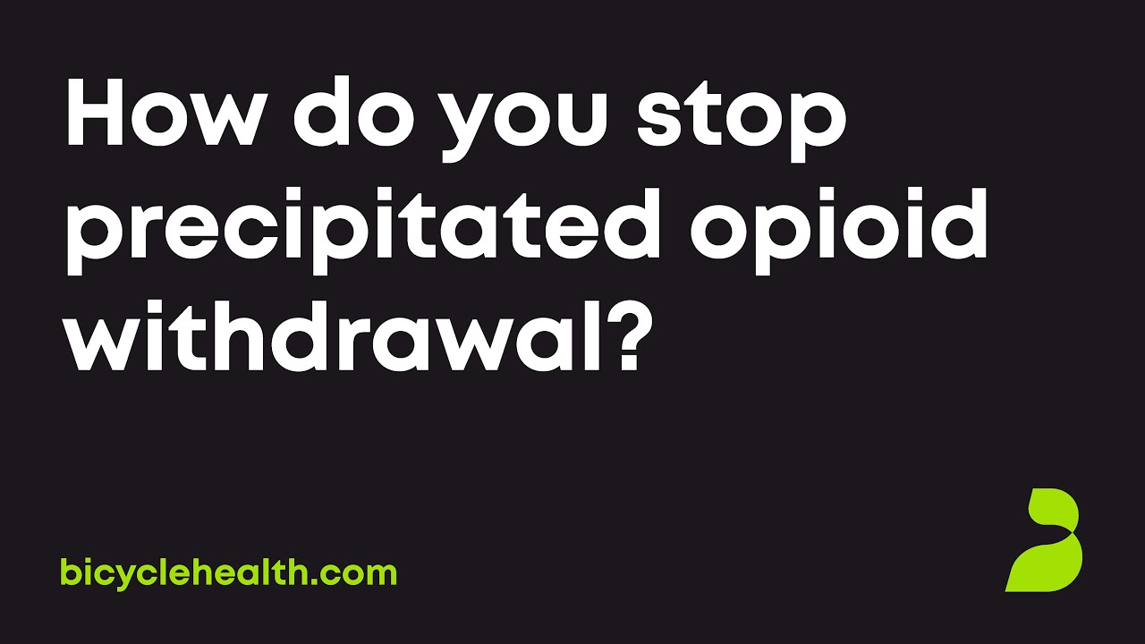 How do you stop precipitated opioid withdrawal?
