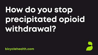 How do you stop precipitated opioid withdrawal?
