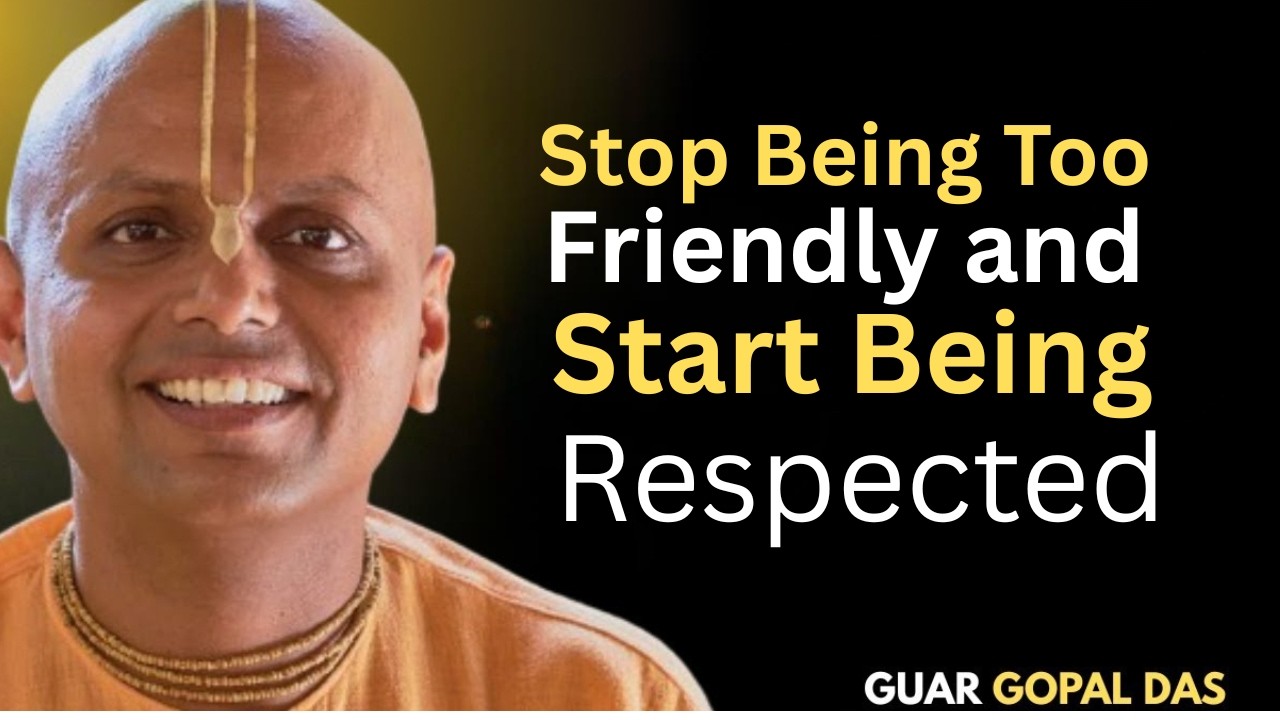 Stop Being Too Friendly and Start Being Respected | Gaur Gopal Das