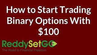 How to Start Trading Binary Options With $100 or Less