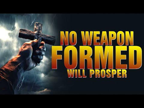 NO WEAPON FORMED AGAINST YOU SHALL PROSPER | DECLARE THIS PRAYER FOR PROTECTION