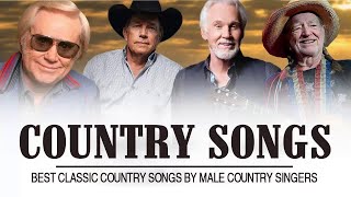 Best Classic Country Songs By Male Country Singers - Top Greatest Country Songs Of All Time