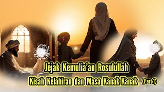 Kisah Kelahiran dan Masa Kanak-kanak Nabi Muhammad S.a.w (part 1)