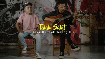 ANDMESH KAMALENG - TALALU SAKIT (COVER ISAK WAANG SIR)