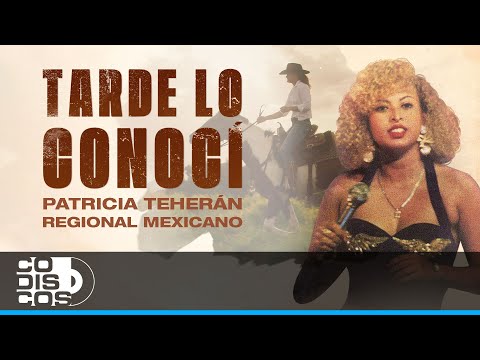 Tarde Lo Conocí Regional Mexicano, Patricia Teherán - Video Oficial