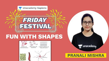 Fun with Shapes | Biology | Dr. Pranali Mishra | Unacademy Sapiens