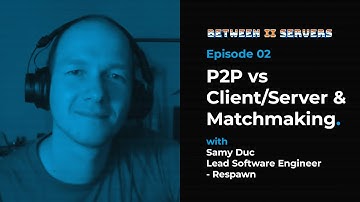 P2P vs Client/Server & Matchmaking with Respawn Lead Engineer Samy Duc // Between II Servers EP02