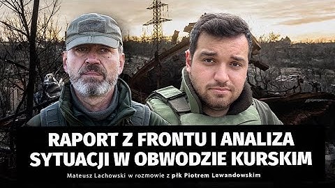Raport z frontu i analiza sytuacji w obwodzie kurskim. Płk Piotr Lewandowski i M. Lachowski.
