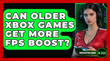 Can Older Xbox Games Get More FPS Boost? - Green Button Gaming