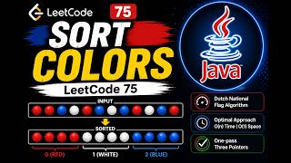 LeetCode 75 | Sort Colors | Dutch National Flag Algorithm in Java | One Pass O(n)