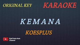 KEMANA - KOESPLUS (KARAOKE) ORIGINAL KEY___BUDI AURA AURA COVER