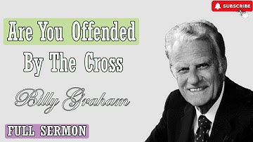Dr Billy Graham sermon today - Are you offended by the cross
