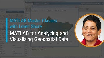 MATLAB for Analyzing and Visualizing Geospatial Data | Master Class with Loren Shure
