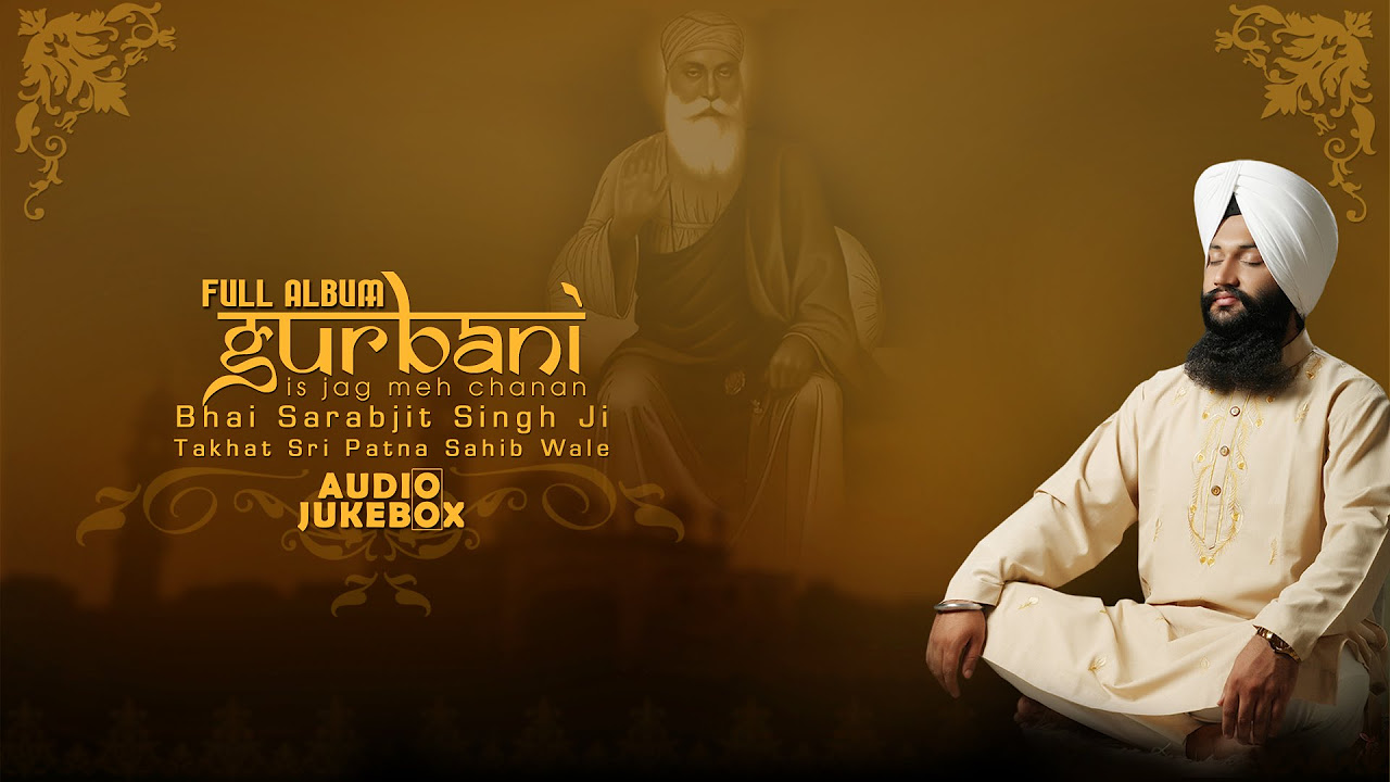 Jukebox  Gurbani  Bhai Sarabjit Singh Ji Takhat Sri Patna Sahib Wale  Full Album  Amritt Saagar