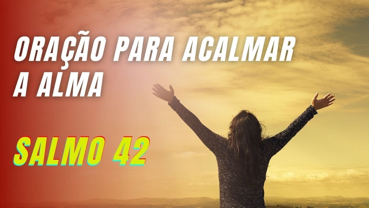 SALMO 42 - ORAÇÃO PARA ACALMAR A ALMA - YouTube
