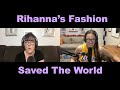 Rihanna's Fashion Saved The World - Ep: 134