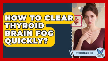 How To Clear Thyroid Brain Fog Quickly? - Thyroid Wellness Hub