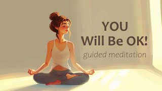 You Will Be Ok 10 Minute Guided Meditation