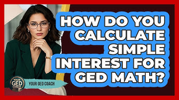 How Do You Calculate Simple Interest For GED Math? - Your GED Coach