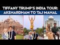 Tiffany Trump's India Tour: From Akshardham To The Taj Mahal