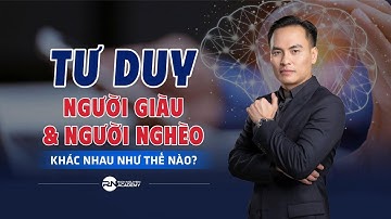 TƯ DUY NGƯỜI GIÀU VÀ NGƯỜI NGHÈO KHÁC NHAU NHAU NHƯ THẾ NÀO?