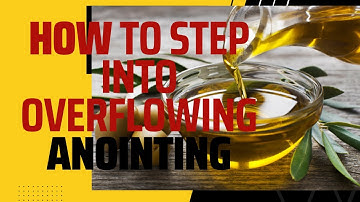 How To Step Into Overflowing Anointing
