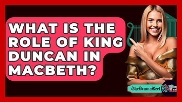 What Is The Role Of King Duncan In Macbeth? - The Drama Reel