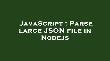 JavaScript : Parse large JSON file in Nodejs