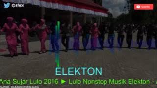 Lulo Nonstop Musik Elekton - Ana Sujar Lulo Elekton 2016 | Mantap!!