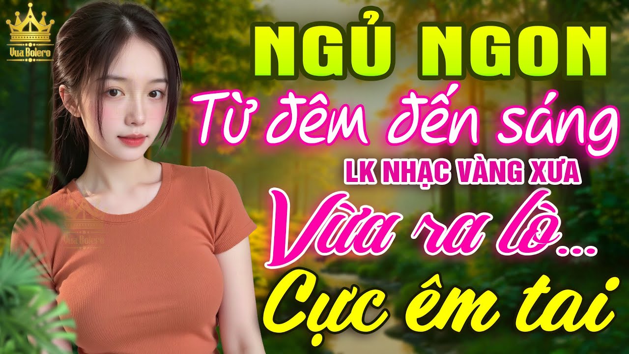 LK Bolero MỚI NHẤT HAY NHẤT HIỆN NAY - Ca Nhạc Trữ Tình CỰC ÊM TAI, Album Nhạc Vàng Dễ Ngủ CỰC HAY