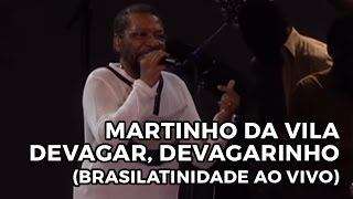 Video thumbnail of "Martinho da Vila - Devagar, devagarinho (Brasilatinidade Ao Vivo)"