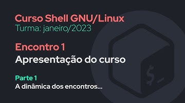 Curso Shell GNU/Linux: encontro 1 - Parte 1/6