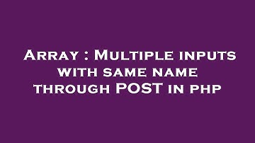 Array : Multiple inputs with same name through POST in php