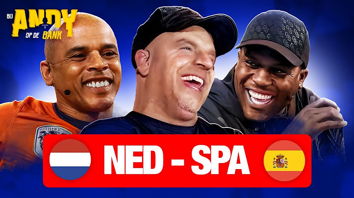 Nederland - Spanje LIVE | Bij Andy op de bank met Royston Drenthe & Glenn Helder