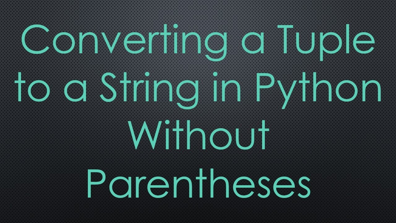 Converting a Tuple to a String in Python Without Parentheses - YouTube