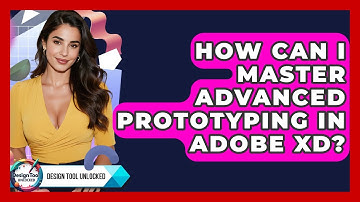 How Can I Master Advanced Prototyping In Adobe XD? - Design Tool Unlocked