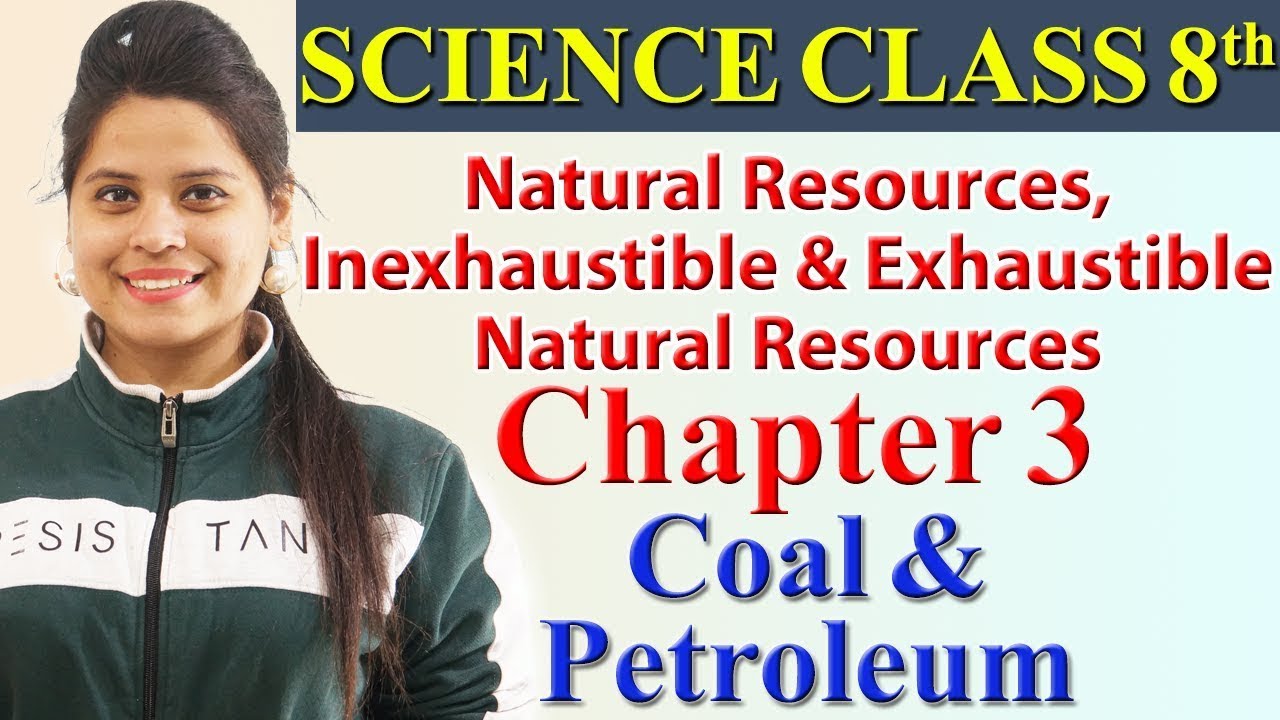 Natural Resources, Inexhaustible and Exhaustible Natural Resources - Chapter 3 - Coal & Petroleum