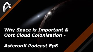 Why Space is Important & Oort Cloud Colonisation - AsteronX Podcast Ep8