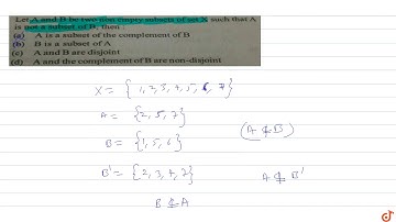 Let A and B be two non empty subsets of set X such that A is not a subset of B, then: