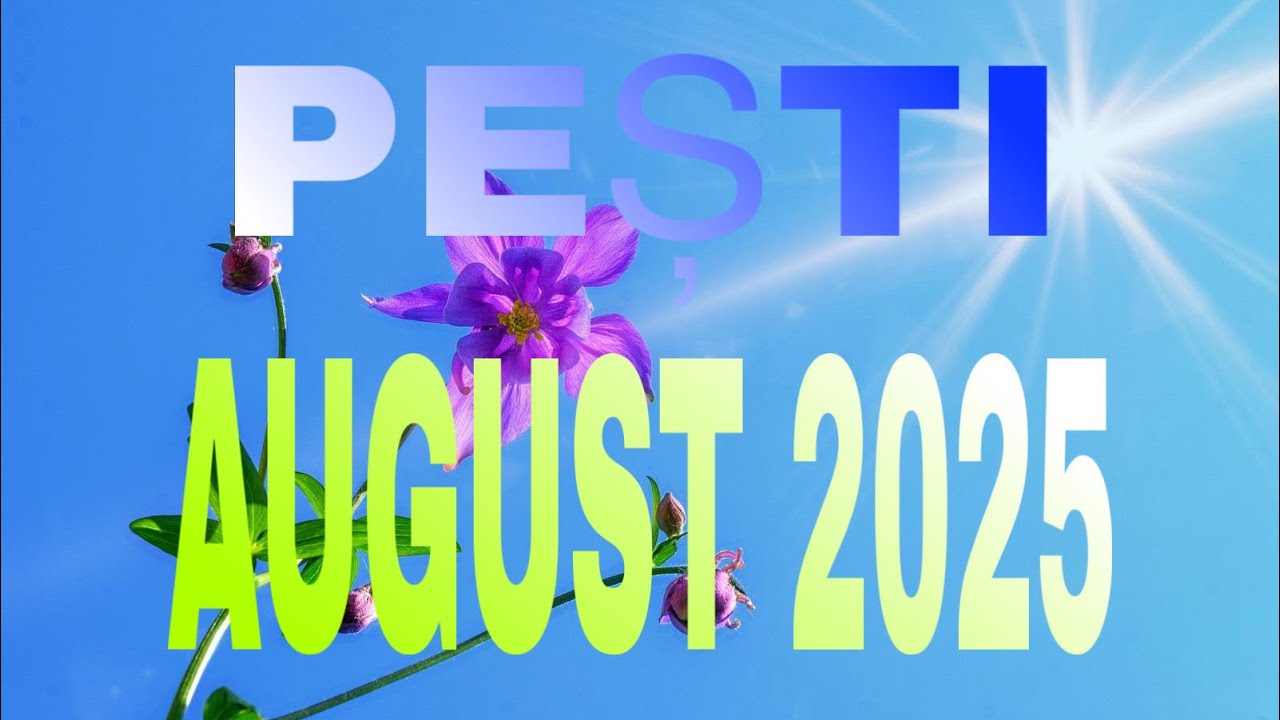 PEȘTI♓️AUGUST 2025🙏🏻 TE IUBEȘTE ……….TOT UNIVERSUL♥️TE AJUTĂ SĂ REZOLVI TOTUL.FĂRĂ SACRIFICII INUTILE