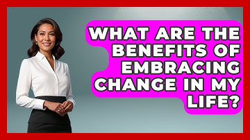 What Are the Benefits of Embracing Change in My Life? | The Personal Growth Path