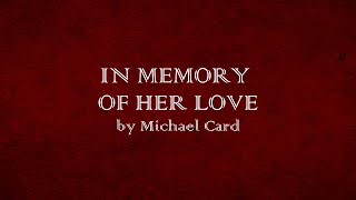 In Memory of Her Love - Michael Card - w lyrics
